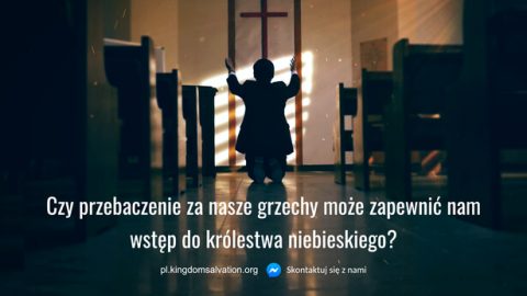 Czy jeśli nasze grzechy zostały przebaczone, to możemy teraz wejść do królestwa niebieskiego?